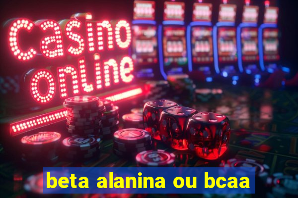 beta alanina ou bcaa